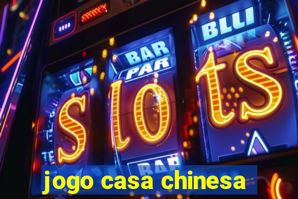 jogo casa chinesa